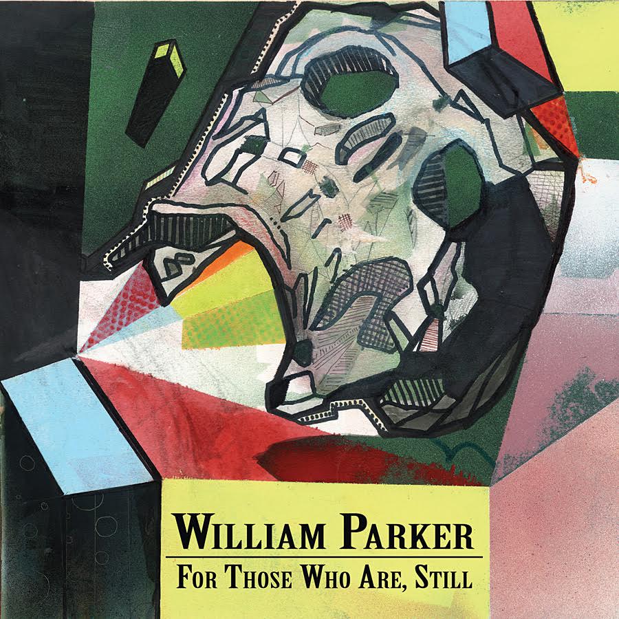 Review: William Parker – For Those Who Are, Still